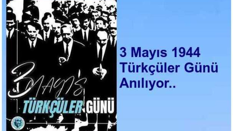 3 Mayıs 1944 Türkçüler Günü Anılıyor..